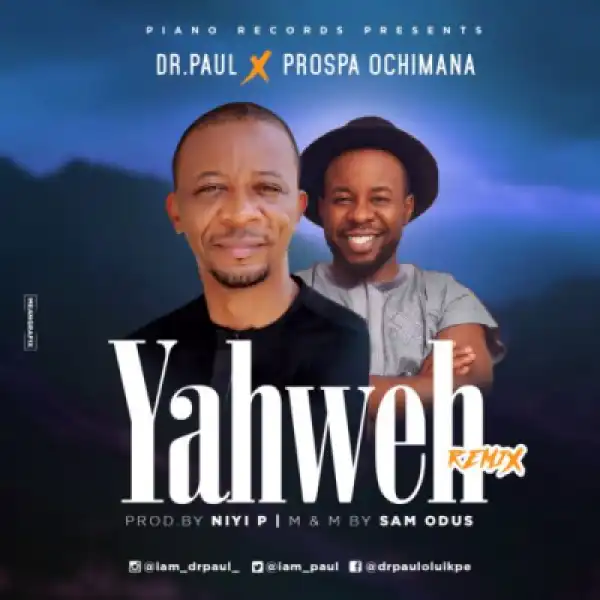 Dr. Paul - “Yahweh” (Remix) ft. Prospa Ochimana